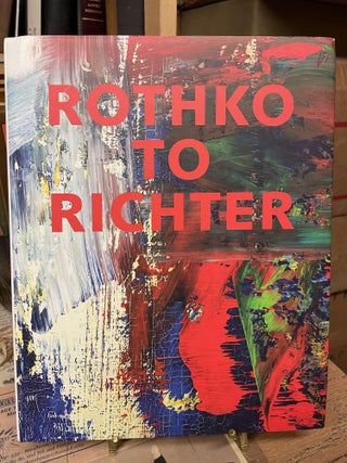 Item #84092 Rothko to Richter: Mark-Making in Abstract Painting from the Collection of Preston H....