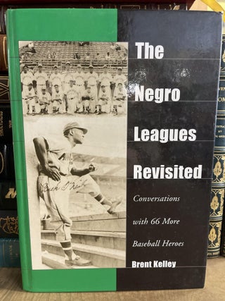 Item #84137 The Negro Leagues Revisited: Conversations With 66 More Baseball Heroes. Brent Kelley