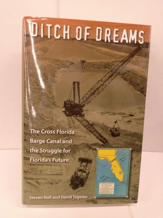 Item #84167 Ditch of Dreams: The Cross Florida Barge Canal and the Struggle for Florida's Future....