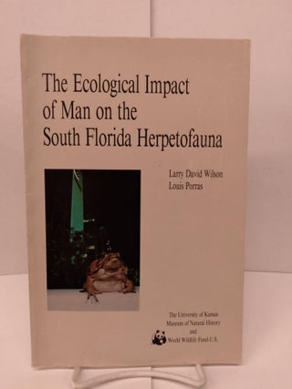 Item #84299 The Ecological Impact of Man on the South Florida Herpetofauna. Larry David Wilson