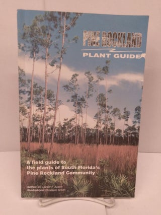 Item #84315 Pine Rockland Plant Guide: A Field Guide to the Plants of South Florida's Pine...