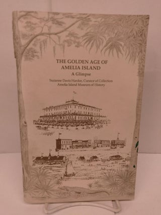 Item #84317 The Golden Age of Amelia Island: A Glimpse. Suzanne Davis Hard