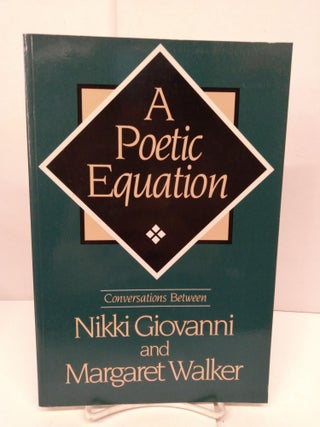 Item #84398 A Poetic Equation: Conversations Between Nikki Giovanni and Margaret Walker. Nikki...