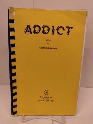 Item #84408 Addict: A Play. Jerome McDonough