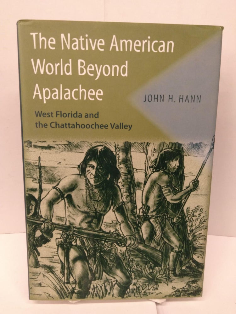 Item #84437 The Native American World Beyond Apalachee: West Florida and the Chattahoochee Valley. John H. Hann.