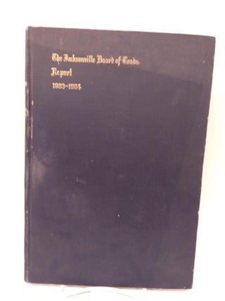 Item #84472 The Jacksonville Board of Trade Report 1903-1904. Charles G. Smith