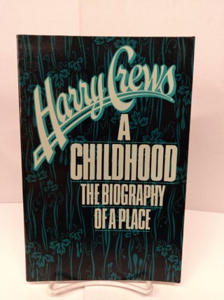 Item #84476 A Childhood: The Biography of a Place. Harry Crews