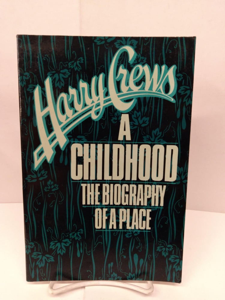 Item #84476 A Childhood: The Biography of a Place. Harry Crews.
