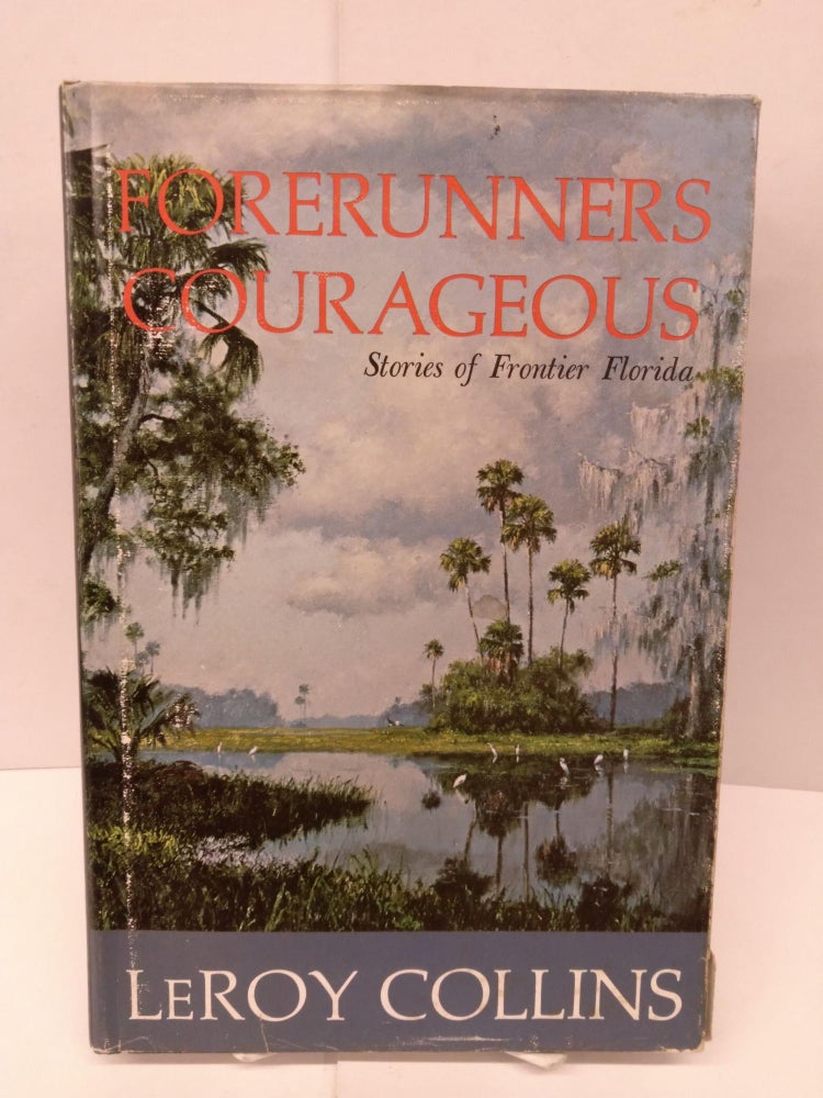 Item #84509 Forerunners Courage: Stories of Frontier Florida. LeRoy Collins.
