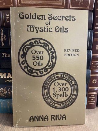 Item #84654 Golden Secrets of Mystic Oils: Over 300 Oils and 1000 Spells. Anna Riva