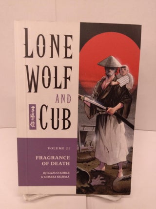 Item #84758 Lone Wolf and Cub, Vol. 21: Fragrance of Death. Kazuo Koike