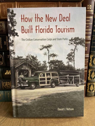 Item #84785 How the New Deal Built Florida Tourism: The Civilian Conservation Corps and State...