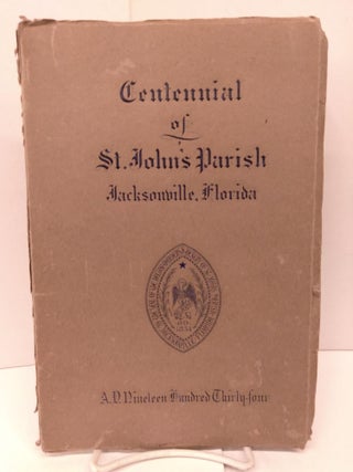 Item #84787 Centennial of St. John's Parish Jacksonville, Florida. Centennial Committee