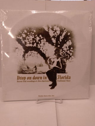 Item #84797 Drop On Down in Florida: Recent Field Recordings of Afro-American Traditional Music