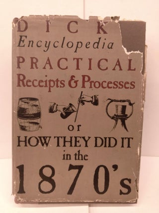 Item #84817 Dick's Encyclopedia of Practical Receipts and Processes or How They Did it in the...