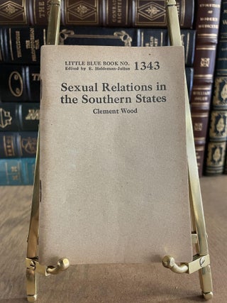 Item #84850 Sexual Relations in the Southern States (Little Blue Book No. 1343). Clement Wood