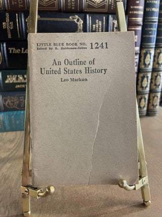 Item #84852 An Outline of United States History (Little Blue Book No. 1241). Leo Markun
