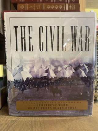 Item #84887 The Civil War: An Illustrated History. Geoffrey C. Ward, Ric Burns, Ken Burns