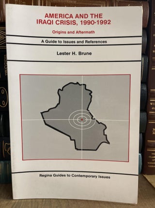 Item #84948 America and the Iraqi Crisis, 1990-1992: Origins and Aftermath. Lester H. Brune