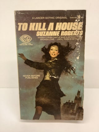 Item #84996 To Kill A House, 75455-095. Suzanne Roberts