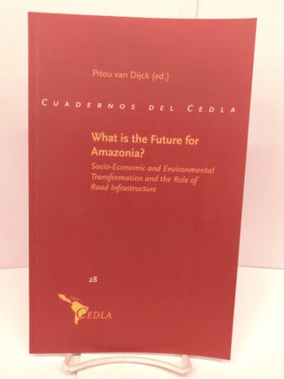 Item #85047 What is the Future for Amazonia: Socio-Economic and Environmental Transformation and...