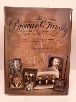 Item #85050 The Broward Family: From France to Florida 1764-2011. Robert C. Broward