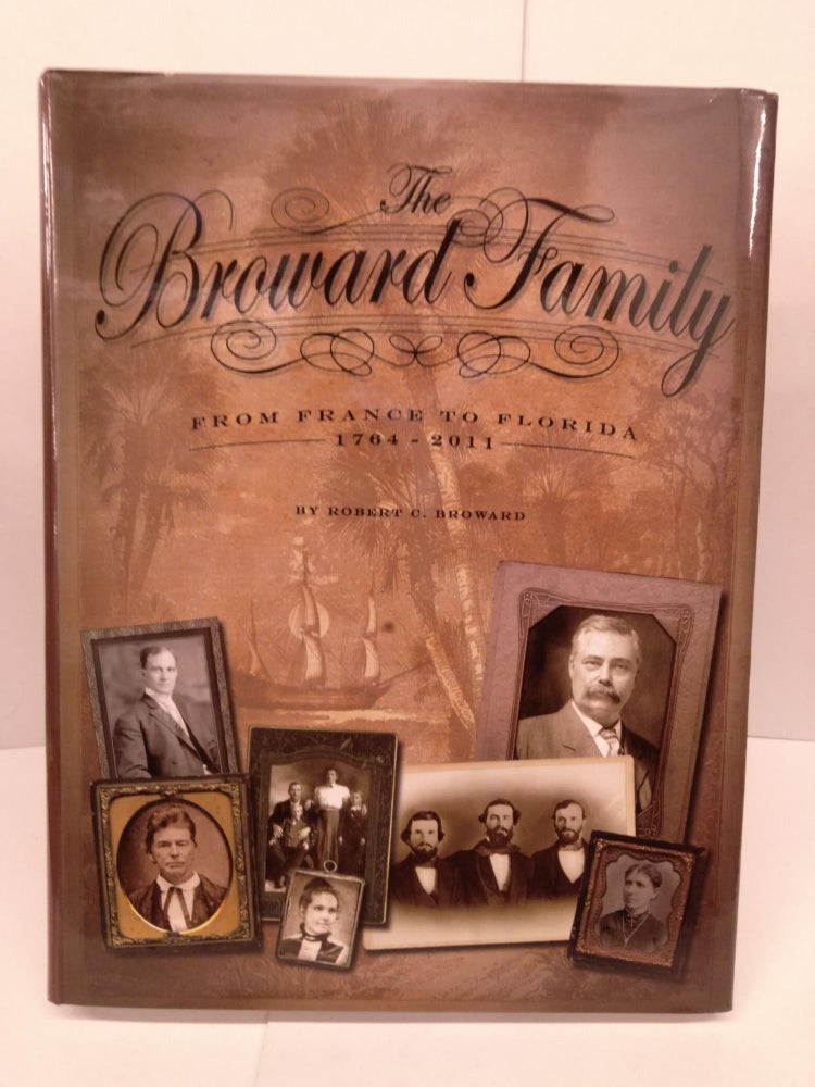 Item #85050 The Broward Family: From France to Florida 1764-2011. Robert C. Broward.
