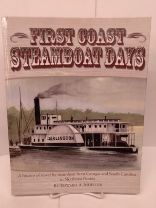 Item #85062 First Coast Steamboat Days: A History of Travel by Steamboat from Georgia and South...