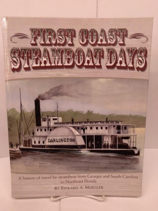 Item #85062 First Coast Steamboat Days: A History of Travel by Steamboat from Georgia and South...