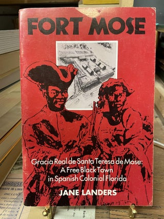 Item #85097 Fort Mose- Gracia Real de Santa Teresa de Mose: A Free Black Town in Spanish Colonial...