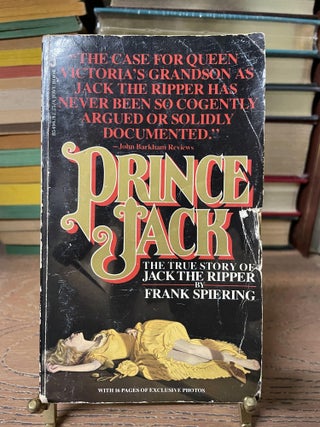 Item #85099 Prince Jack: The True Story of Jack the Ripper. Frank Spiering