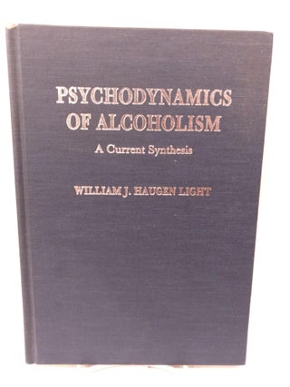 Item #85104 Psychodynamics of Alcoholism: A Current Synthesis. William J. Haugen Light