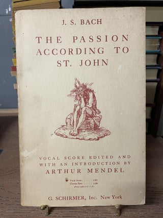 Item #85163 The Passion According to St. John (Vocal Score). J. S. Bach, Arthur Mendel, edited