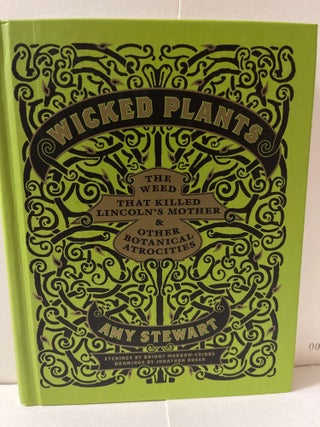 Item #85252 Wicked Plants: The Weed That Killed Lincoln's Mother and Other Botanical Atrocities....
