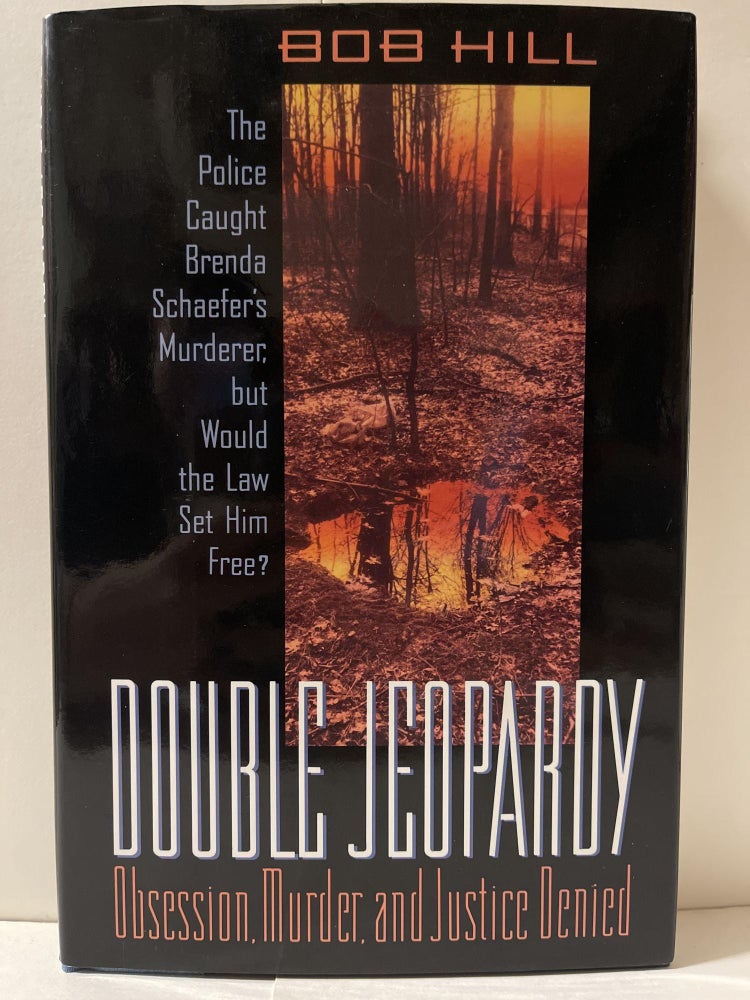 Item #85260 Double Jeopardy: Obsession, Murder, and Justice Denied. Bob Hill.