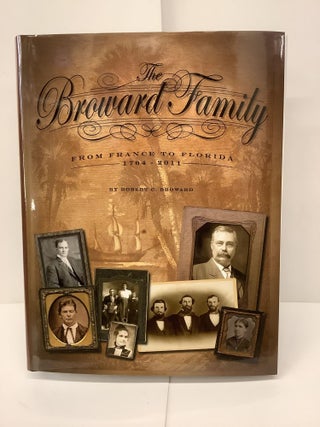 Item #85307 The Broward Family, From France to Florida 1764-2011. Robert C. Broward