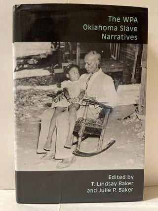 Item #85329 The WPA Oklahoma Slave Narratives. T. Lindsay Baker, Julie P. Baker