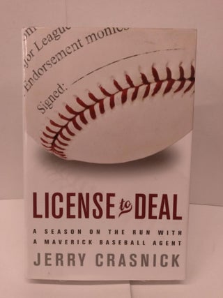Item #85370 License to Deal: A Season on the Run with a Maverick Baseball Agent. Jerry Crasnick