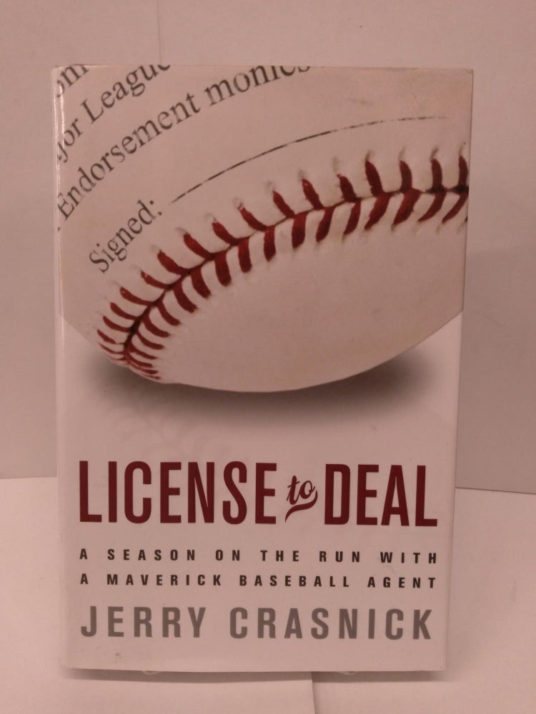 Item #85370 License to Deal: A Season on the Run with a Maverick Baseball Agent. Jerry Crasnick.