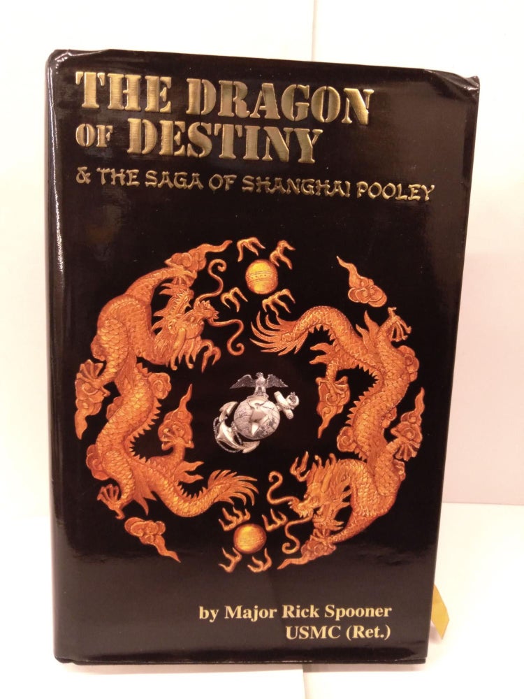Item #85421 The Dragon of Destiny & the Saga of Shanghai Pooley. Major Rick Spooner.