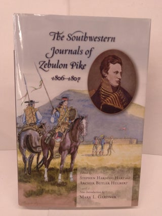 Item #85478 The Southwestern Journals of Zebulon Pike, 1806-1807. Stephen Harding Hart