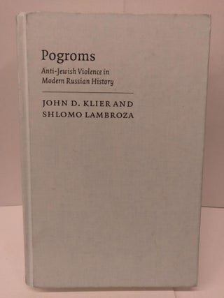 Item #85482 Pogroms: Anti-Jewish Violence in Modern Russian History. John Doyle Klier, Shlomo...