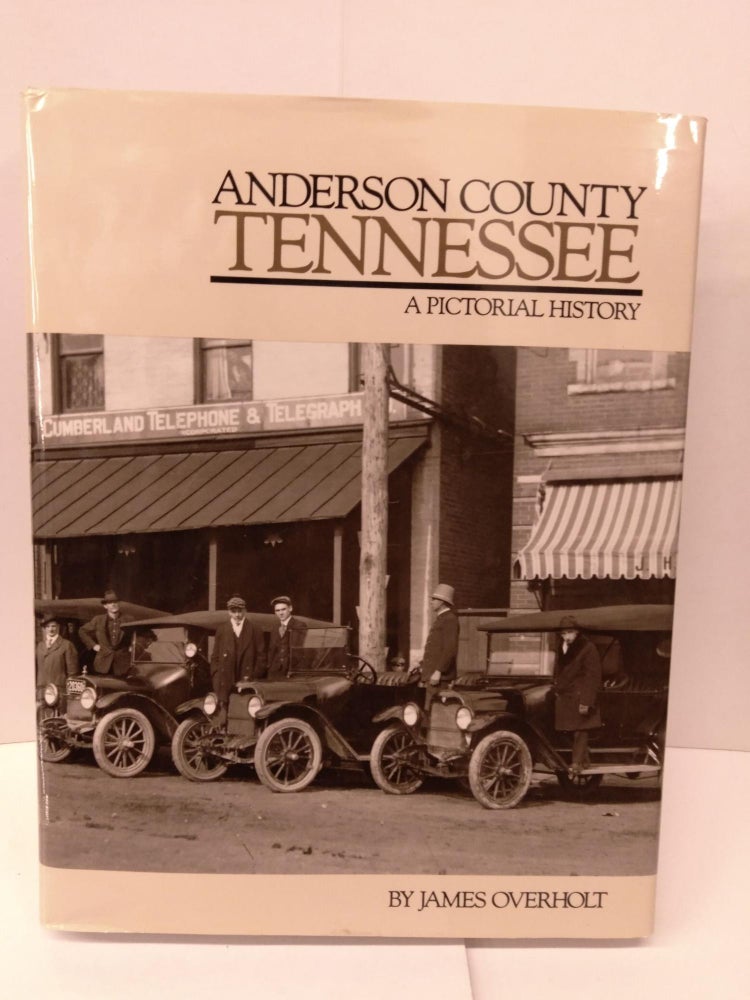 Item #85492 Anderson County Tennessee: A Pictorial History. James Overholt.