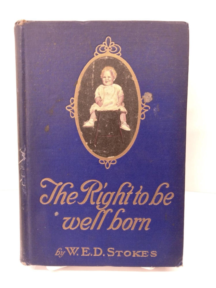 Item #85565 The Right to be Well Born: Or Horse Breeding in its Relation to Eugenics. W. E. D. Stokes.