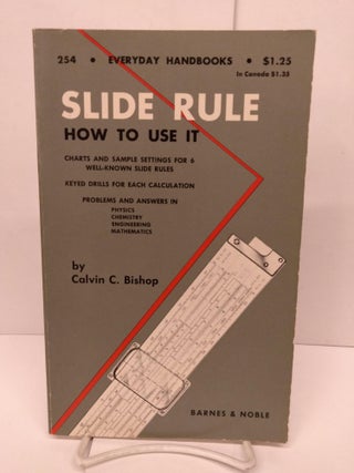 Item #85599 Slide Rule: How to Use It. Calvin C. Bishop