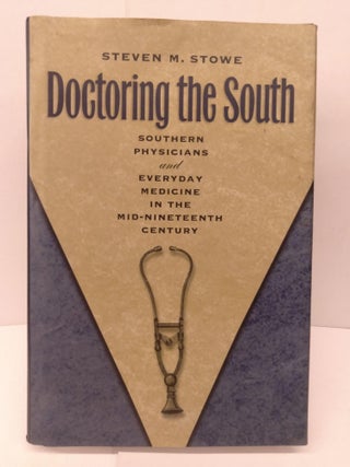 Item #85627 Doctoring the South: Southern Physicians and Everyday Medicine in the Mid-Nineteenth...