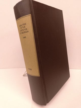 Item #85661 Analysis of the Statutes of Georgia, in General Use, With the Forms and Precedents...