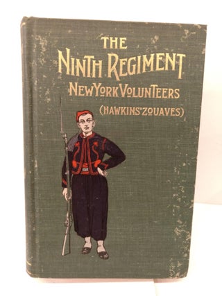 Item #85690 The Ninth Regiment: New York Volunteers Hawkins' Zouaves Being a History of the...