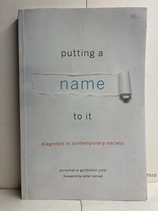 Item #85708 Putting a Name to It: Diagnosis in Contemporary Society. Annemarie Goldstein Jutel