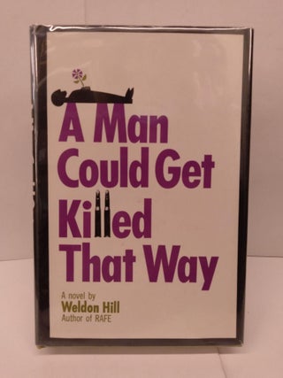 Item #85730 A Man Could Get Killed That Way. Weldon Hill